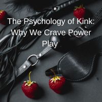 The Psychology of Kink: Why We Crave Power Play